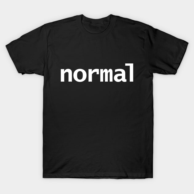 Normal Minimal Typography White Text T-Shirt by ellenhenryart